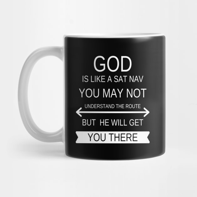 God is like a Sat Nav you may not understand the route but he will get you there by DubemDesigns